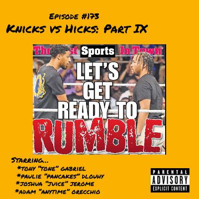 173: Knicks vs Hicks: Part IX 173: Knicks vs Hicks: Part IX
