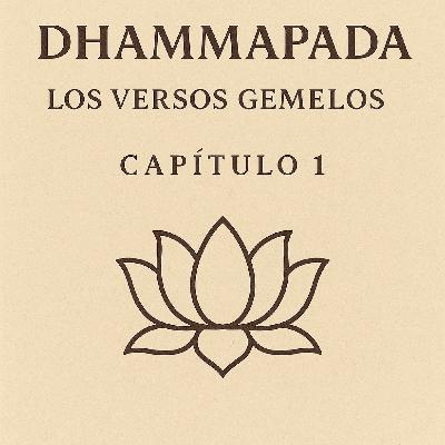 Dhammapada – Capítulo 1: Los Versos Gemelos | La Mente y el Origen del Sufrimiento