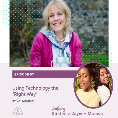 EP 87 - Kirsten & Aiyven Mbawa - Using Technology the "Right Way"