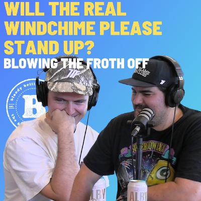 Will The Real Windchime Please Stand Up - Blowing The Froth Off Will The Real Windchime Please Stand Up - Blowing The Froth Off
