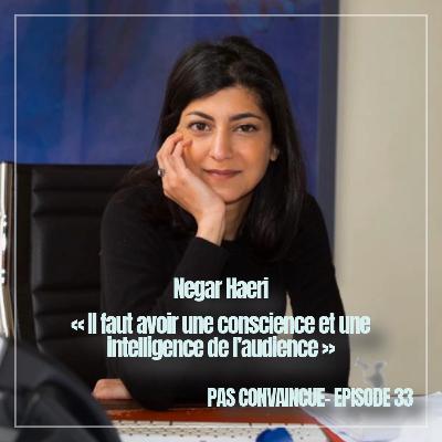 33. Paroles d'oratrice - Negar Haeri : « Il faut avoir une conscience et une intelligence de l’audience » 33. Paroles d'oratrice - Negar Haeri : « Il faut avoir une conscience et une intelligence de l’audience »