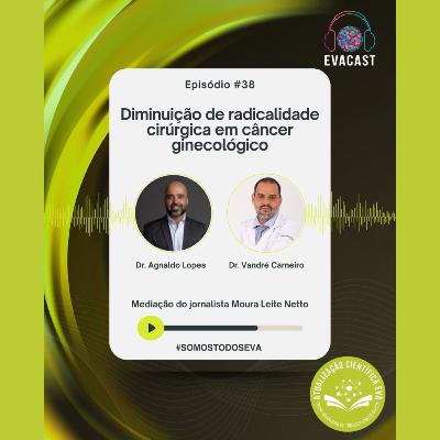 EVA CAST #38 - Diminuição de radicalidade cirúrgica em câncer ginecológico EVA CAST #38 - Diminuição de radicalidade cirúrgica em câncer ginecológico