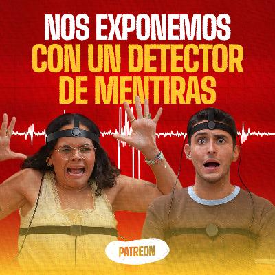 Nos sacamos los trapos sucios con un detector de mentiras | EP 377