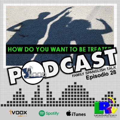 3HOOD HOW DO YOU WANT TO BE TREATED . Episodio 28