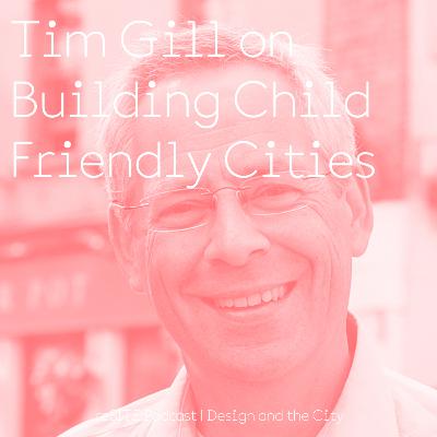 Tim Gill on Building Child Friendly Cities Tim Gill on Building Child Friendly Cities