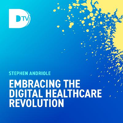 Embracing The Digital Healthcare Revolution With Steve Andriole, Author & Professor of Business Tech
