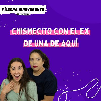 PÍLDORA IRREVERENTE: CONVERSACIONES CON MI EX