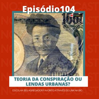 Ep. 104 - Teoria da conspiração ou lendas urbanas?