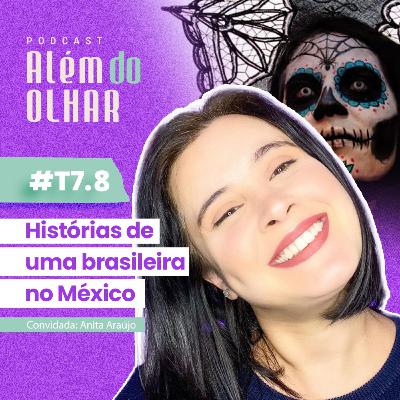 T7.8 | Histórias de uma brasileira no México T7.8 | Histórias de uma brasileira no México