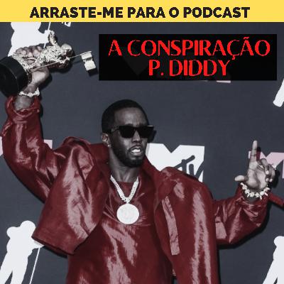 A Conspiração P. Diddy - CSS#008