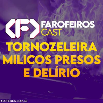 Tornozeleira, milicos presos e delírio - Farofeiros Cast #045