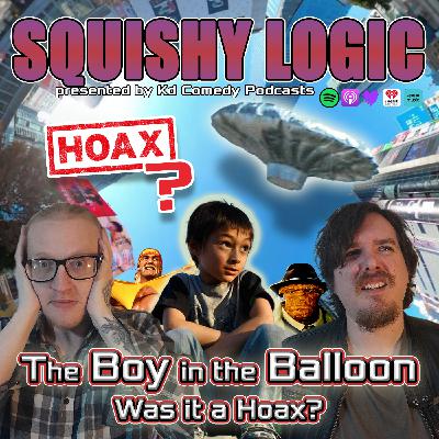 171. The Boy lost in the Balloon: Was it a Hoax? | Squishy Logic
