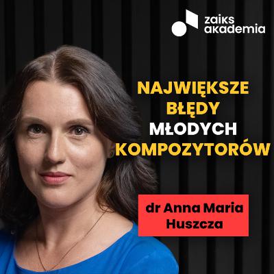 Kariera kompozytora: talent, granty, ZAiKS – dr Anna Maria Huszcza | ZAiKS Akademia Kariera kompozytora: talent, granty, ZAiKS – dr Anna Maria Huszcza | ZAiKS Akademia