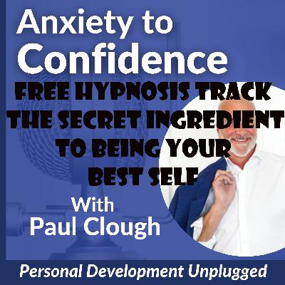 Your Free Hypnosis track from #471 The Secret Ingredient To Being Your best Self