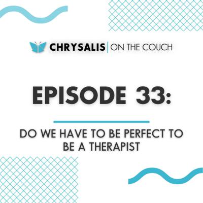 Ep. 33 - DO WE HAVE TO BE PERFECT TO BE A THERAPIST