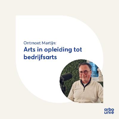 Ontmoet Martijn: Arts in opleiding tot bedrijfsarts bij Arbo Unie