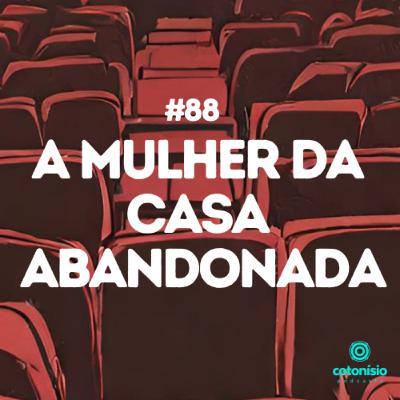 88. A Mulher da Casa Abandonada