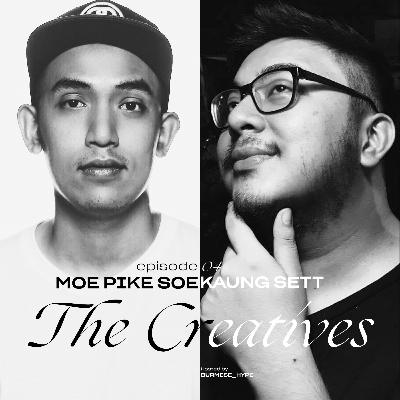 The Creatives Episode 4 : Moe Pike Soe and Kaung Sett