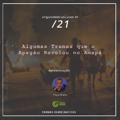 21 – Algumas Tramas que o Apagão Revelou no Amapá