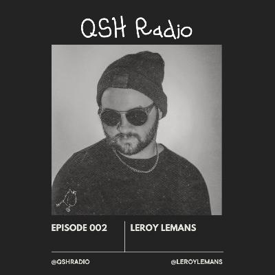 QSH Radio 002 - Leroy Lemans