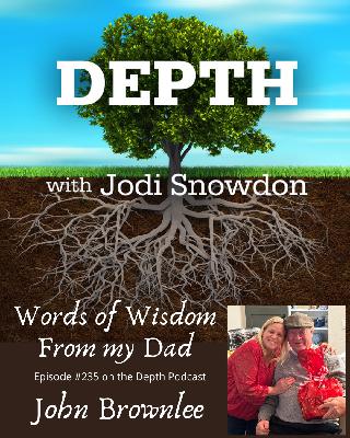 235. Words of Wisdom from my dad -- John Brownlee