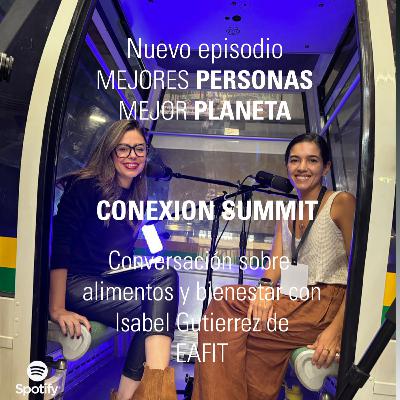 Conversación sobre alimentos y bienestar con Isabel Gutierrez de EAFIT. Episodio en CONEXION summit.