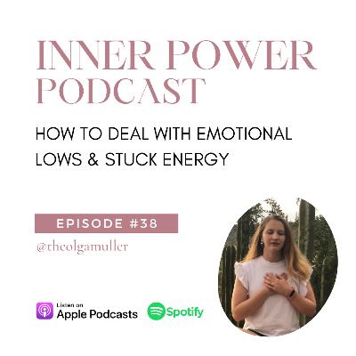 E038 - How to deal with Emotional lows & Stuck Energy E038 - How to deal with Emotional lows & Stuck Energy