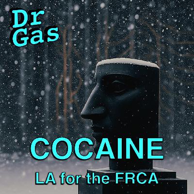 GasGasGas - Cocaine Local Anaesthesia for the FRCA