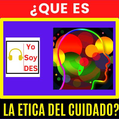 ¿Que es la Ética del cuidado? ¿Que es la Ética del cuidado?