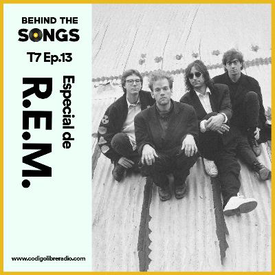 Behind The Songs T7 Ep. 13 :: Especial de R.E.M.