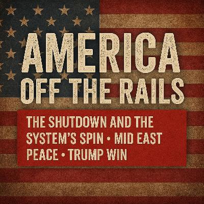 America Off the Rails: The Shutdown and the System’s Spin Mid East Peace Trump Win