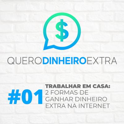 Ep. 01 | TRABALHAR EM CASA: 2 formas de ganhar dinheiro extra na internet
