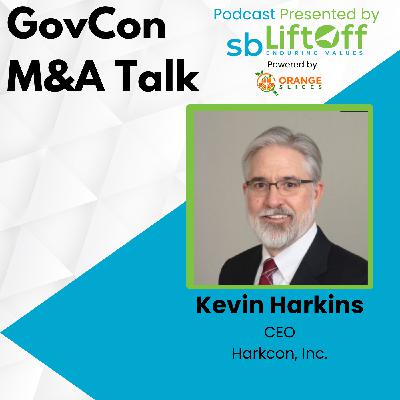 GovCon M&A Talk with Kevin Harkins GovCon M&A Talk with Kevin Harkins