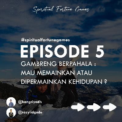 #5 Gambreng Berpahala : Mau Memainkan Atau Dipermainkan Kehidupan? #5 Gambreng Berpahala : Mau Memainkan Atau Dipermainkan Kehidupan?