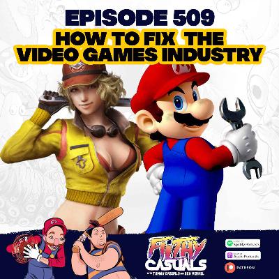 Episode 509: How To Fix The Video Games Industry