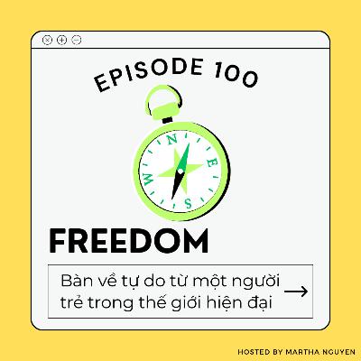 #100: Freedom - Bàn về tự do từ một người trẻ trong thế giới hiện đại