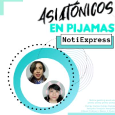 🗼#AsiatonicosEnPijamas NotiExpress 15 de enero 📺🎮