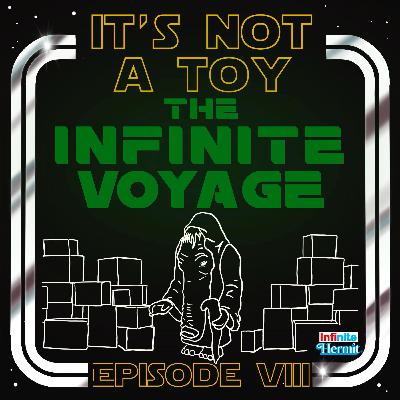 It's Not A Toy Episode 8 - The Infinite Voyage