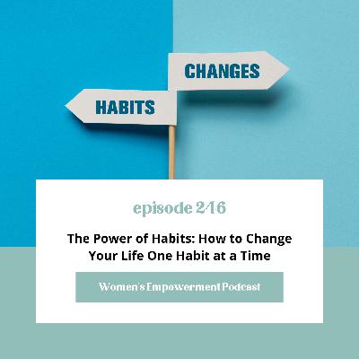 E246: The Power of Habits: How to Change Your Life One Habit at a Time