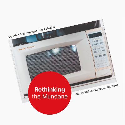 Rethinking the Mundane - Ep.02 The Microwave