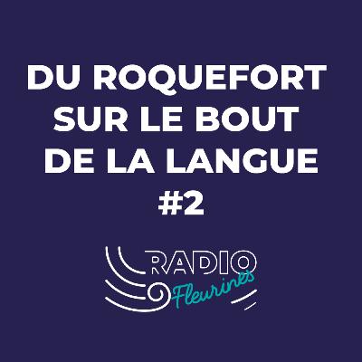 Du Roquefort sur le bout de la langue #2