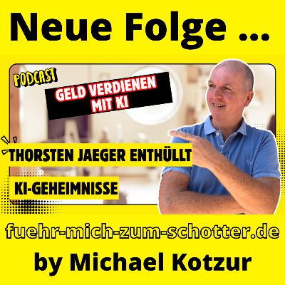 Geld verdienen mit KI – Faceless & Automatisiert: Tipps von Experte Thorsten Jäger 🤖📈 Michael Kotzur, interviewt im Podcast Führ mich zum Schotter Thorsten Jaeger