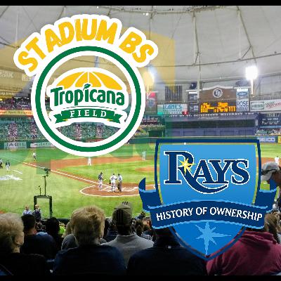 Stadium BS - Episode 9: The History of Tampa Bay Rays Ownership