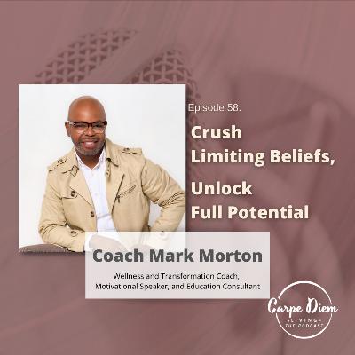 CDL58: Crush Limiting Beliefs, Unlock Full Potential with Coach Mark Morton