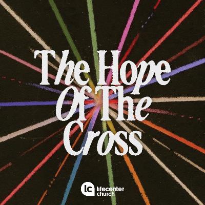 The Hope of the Cross - Luke Boettger The Hope of the Cross - Luke Boettger
