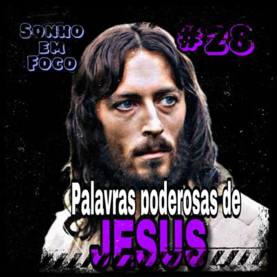 #28 - “AS PODEROSAS PALAVRAS DE JESUS.” - Sermão do Monte