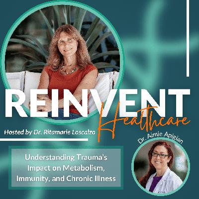 Understanding Trauma’s Impact on Metabolism, Immunity, and Chronic Illness with Dr. Aimie Apigian