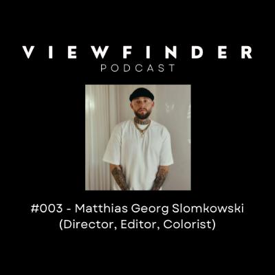 #003 - Matthias Georg Slomkowski (Director, Editor, Colorist)