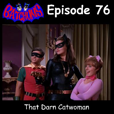 BatChums Episode 76 – That Darn Catwoman