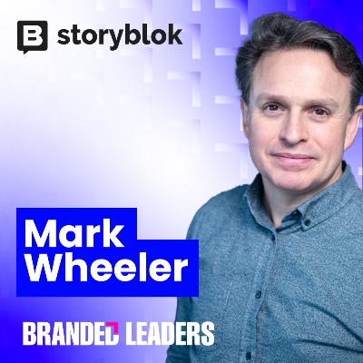 From VP Ego to CMO Clarity: Mark Wheeler’s Leadership Lessons